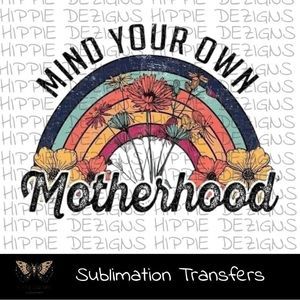 3 Mind Your Own Motherhood Sublimation Transfers